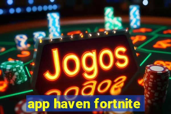 app haven fortnite